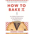 How to Bake Pi: An Edible Exploration of the Mathematics of Mathematics