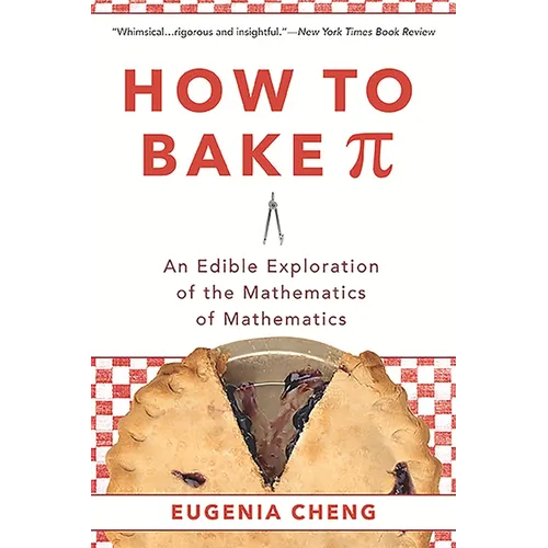 How to Bake Pi: An Edible Exploration of the Mathematics of Mathematics