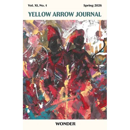 Yellow Arrow Journal, WONDER: Vol. XI, No. 1, Spring 2026