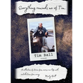 Everything Reminds Me of Tim: Biography of Tim Ball