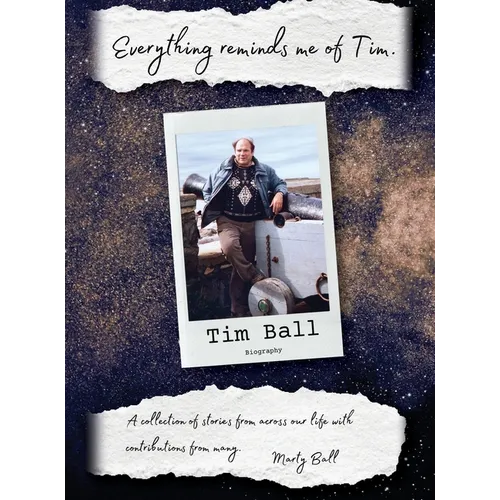 Everything Reminds Me of Tim: Biography of Tim Ball