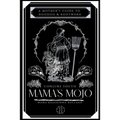 Mama's Mojo: A Mother's Guide to Hoodoo and Rootwork