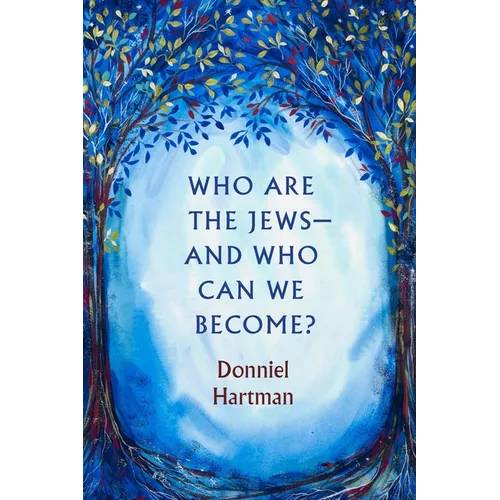 Who Are the Jews--And Who Can We Become?
