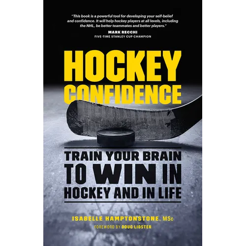 Hockey Confidence: Train Your Brain to Win in Hockey and in Life