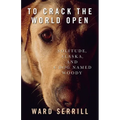 To Crack the World Open: Solitude, Alaska, and a Dog Named Woody