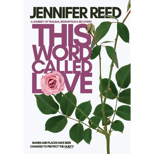 This Word Called Love: A Journey of Trauma, Redemption & Recovery