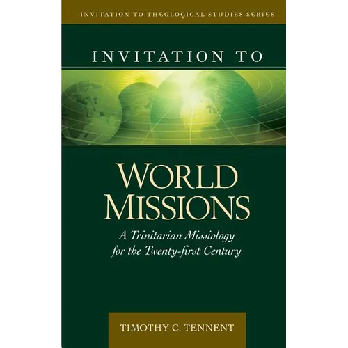 Invitation to World Missions: A Trinitarian Missiology for the Twenty-First Century