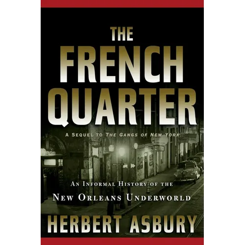 The French Quarter: An Informal History of the New Orleans Underworld