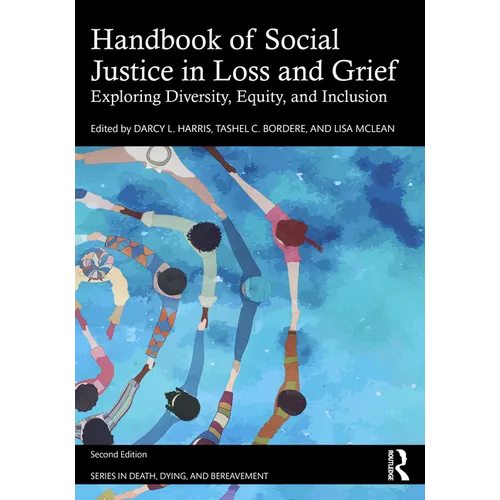 Handbook of Social Justice in Loss and Grief: Exploring Diversity, Equity, and Inclusion