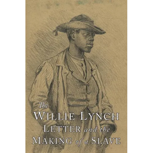 The Willie Lynch Letter and the Making of A Slave