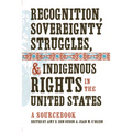 Recognition, Sovereignty Struggles, & Indigenous Rights in the United States: A Sourcebook