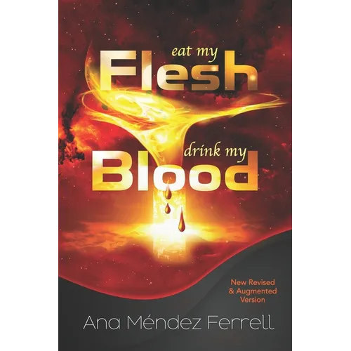 Eat My Flesh, Drink My Blood: New Revised and Augmented Version