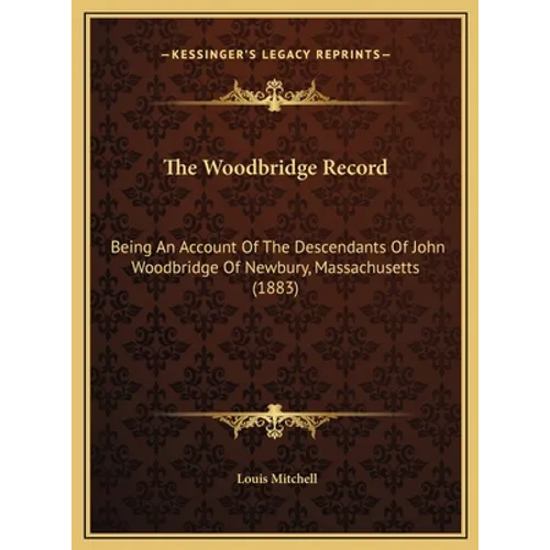 The Woodbridge Record: Being An Account Of The Descendants Of John Woodbridge Of Newbury, Massachusetts (1883)