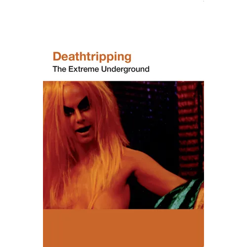 Deathtripping: The Extreme Underground