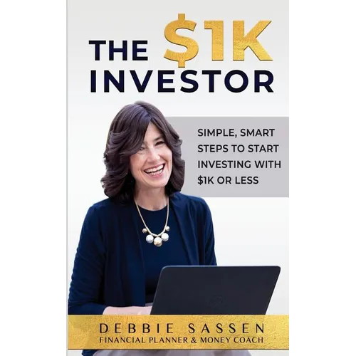 The $1K Investor: Simple, Smart Steps to Start Investing with $1K or Less