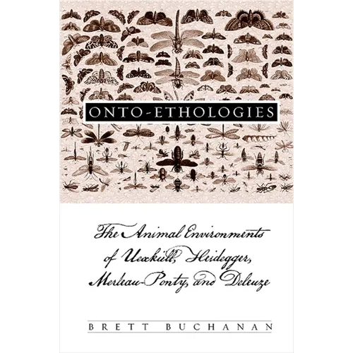 Onto-Ethologies: The Animal Environments of Uexkull, Heidegger, Merleau-Ponty, and Deleuze