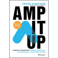 Amp It Up: Leading for Hypergrowth by Raising Expectations, Increasing Urgency, and Elevating Intensity