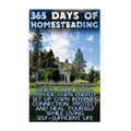 365 Days Of Homesteading: Grow Your Food, Provide Own Energy, Set Up Own Internet Connection, Protect And Heal Yourself While Living Self-Suffic