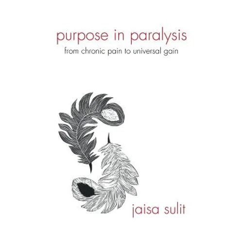 Purpose in Paralysis: From Chronic Pain to Universal Gain