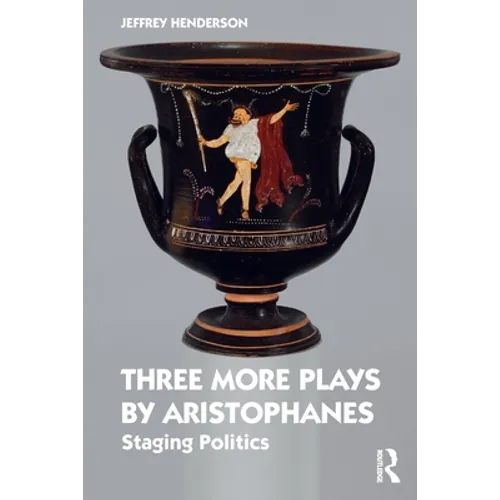 Three More Plays by Aristophanes: Staging Politics