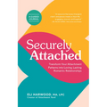 Securely Attached: Transform Your Attachment Patterns Into Loving, Lasting Romantic Relationships (Attachment Workbook)