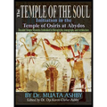 Temple of the Soul Initiation Philosophy in the Temple of Osiris at Abydos: Decoded Temple Mysteries Translations of Temple Inscriptions and Walking P