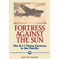 Fortress Against the Sun: The B-17 Flying Fortress in the Pacific