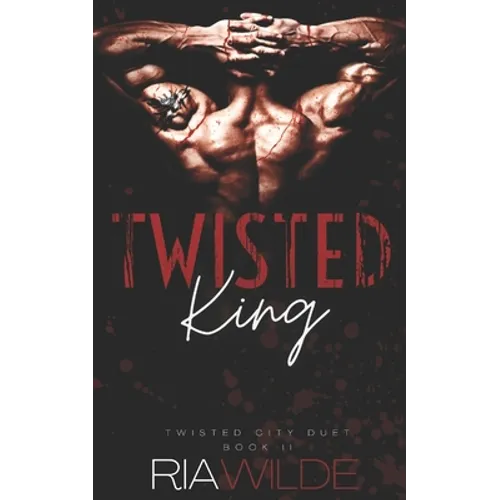 Twisted King: Twisted City Duet Book 2