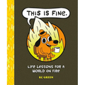 This Is Fine: Life Lessons for a World on Fire