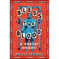 Bless the Blood: A Cancer Memoir