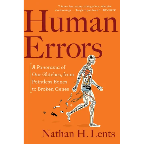 Human Errors: A Panorama of Our Glitches, from Pointless Bones to Broken Genes