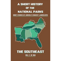 A Short History of the National Parks: Brief Stories of America's Biggest Landscapes