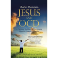 Jesus and OCD: A Christian Workbook for Overcoming Obsessive Compulsive Disorder