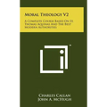 Moral Theology V2: A Complete Course Based On St. Thomas Aquinas And The Best Modern Authorities