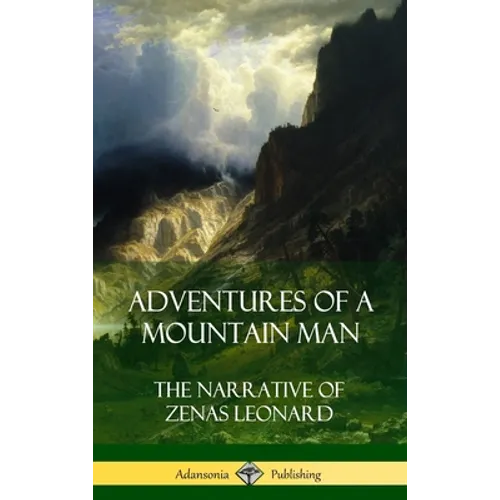 Adventures of a Mountain Man: The Narrative of Zenas Leonard (Hardcover)