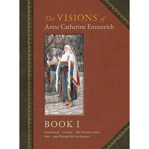 The Visions of Anne Catherine Emmerich (Deluxe Edition): Book I