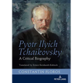 Pyotr Ilyich Tchaikovsky: A Critical Biography