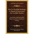 How To Give Bible Readings, A Manual Of Instruction For Lay Bible Workers: Successful Methods, Bible Doctrines, Denominational History