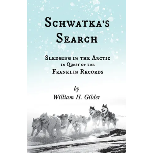 Schwatka's Search - Sledging in the Arctic in Quest of the Franklin Records