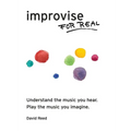 Improvise for Real: The Complete Method for All Instruments