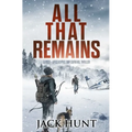 All That Remains: A Post-Apocalyptic EMP Survival Thriller