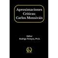 Aproximaciones Críticas: Carlos Monsiváis