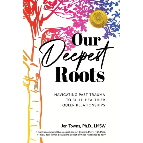 Our Deepest Roots: Navigating Past Trauma To Build Healthier Queer Relationships