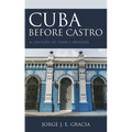Cuba Before Castro: A Century of Family Memoirs