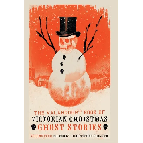 The Valancourt Book of Victorian Christmas Ghost Stories, Volume 4