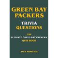 Green Bay Packers Trivia Questions - The Ultimate Green Bay Packers Quiz Book