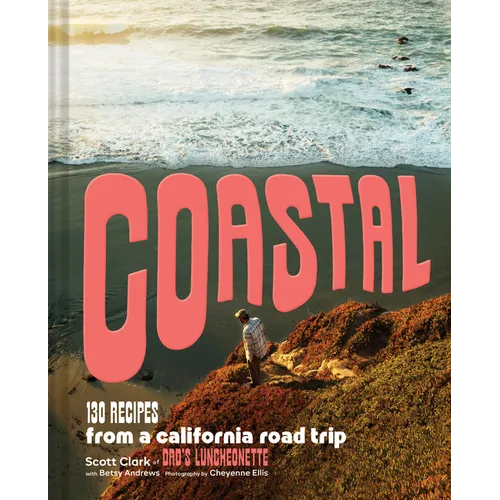 Coastal: 130 Recipes from a California Road Trip