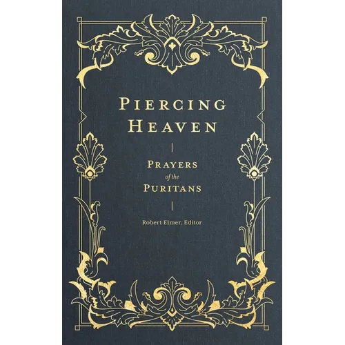 Piercing Heaven: Prayers of the Puritans