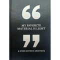My Favorite Material Is Light: & Other Quotes by Architects