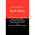 Essential Writings of Karl Marx: Economic and Philosophic Manuscripts, Communist Manifesto, Wage Labor and Capital, Critique of the Gotha Program
